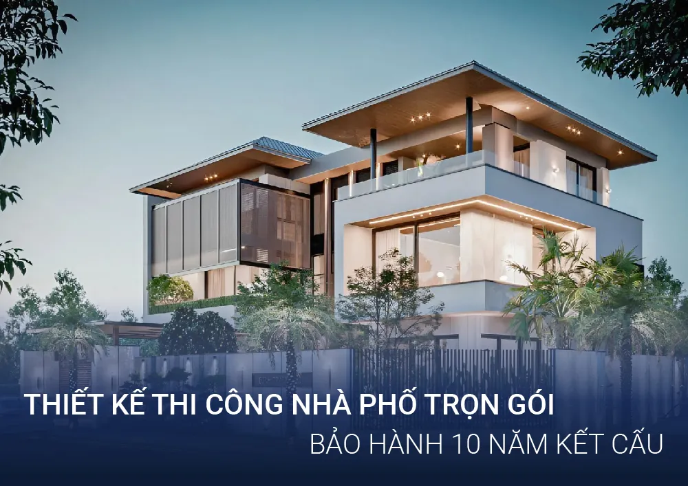 Thiết Kế Thi Công Nhà Phố Trọn Gói - Bảo Hành 10 Năm Kết Cấu