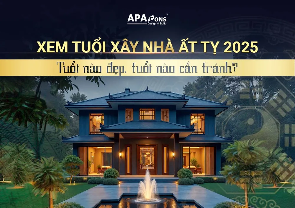 Xem Tuổi Xây Nhà 2025 (Ất Tỵ): Tuổi Nào Đẹp, Hút Tài Lộc?