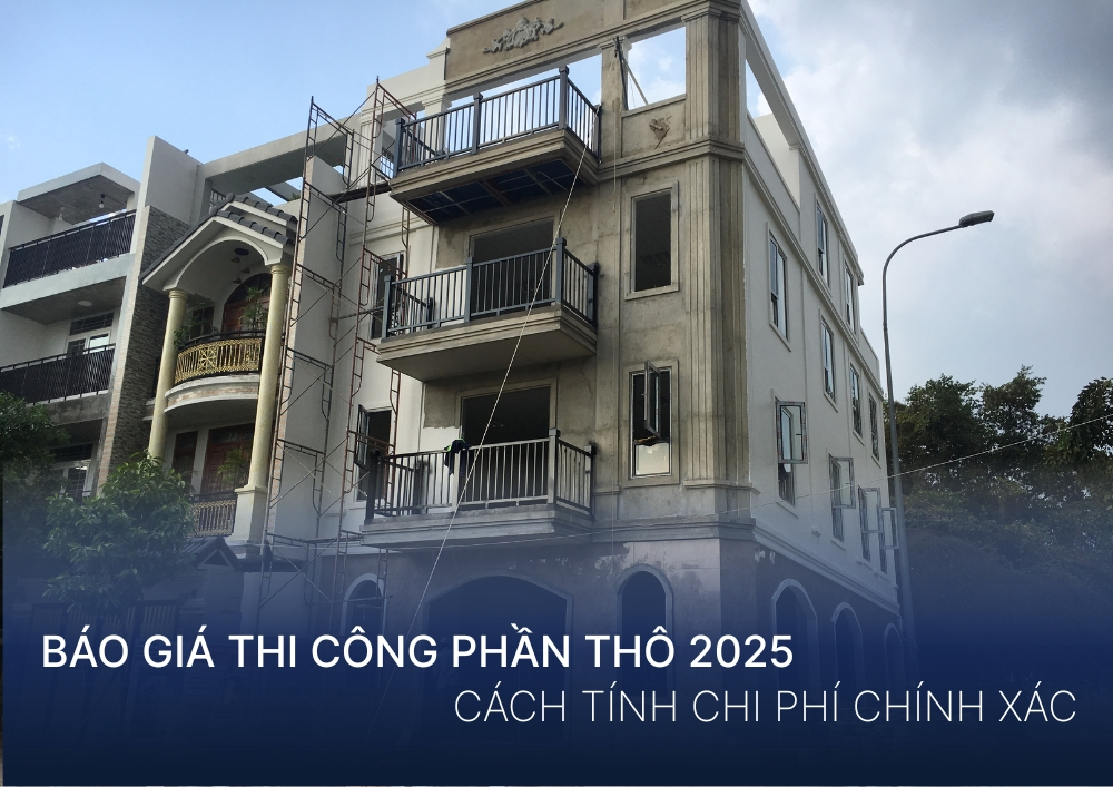 Báo Giá Thi Công Phần Thô 2025: Cách Tính Chi Phí Chính Xác